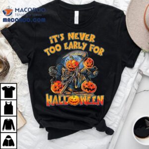 It S Never Too Early For Halloween Funny Pumpkin Head Tshirt