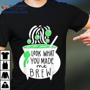 Look What You Made Me Brew Halloween Witch Tshirt