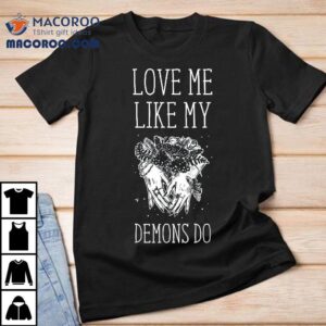 Love Me Like My Demons Do Witch Halloween Shirt