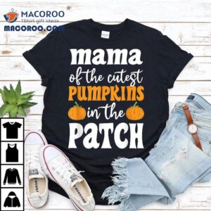 Mama Of The Cutest Pumpkins In Patch Halloween Shirt