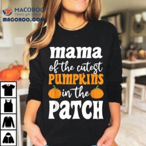 Mama Of The Cutest Pumpkins In Patch Halloween Shirt