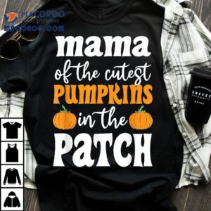 Mama Of The Cutest Pumpkins In Patch Halloween Tshirt