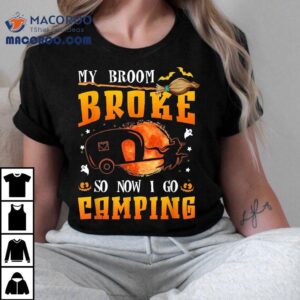 My Broom Broke So Now I Go Camping Halloween Witch Tshirt