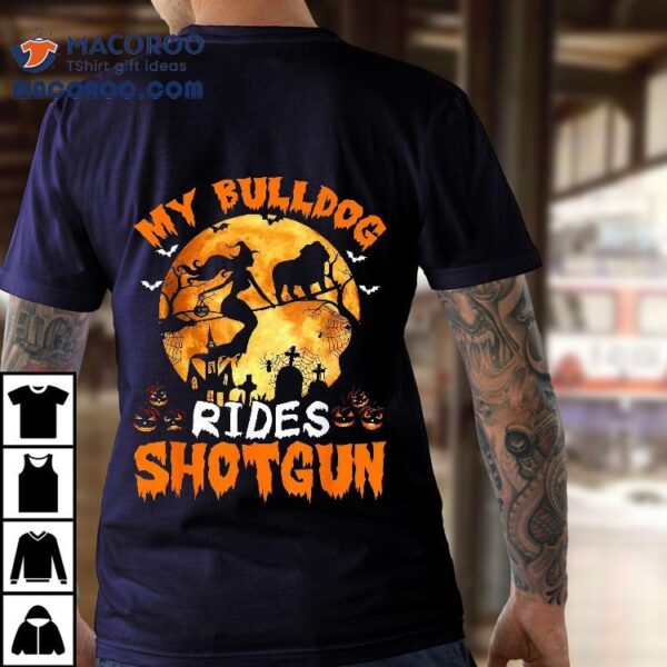 My Bulldog Dog Rides Shotgun Witch Halloween Shirt