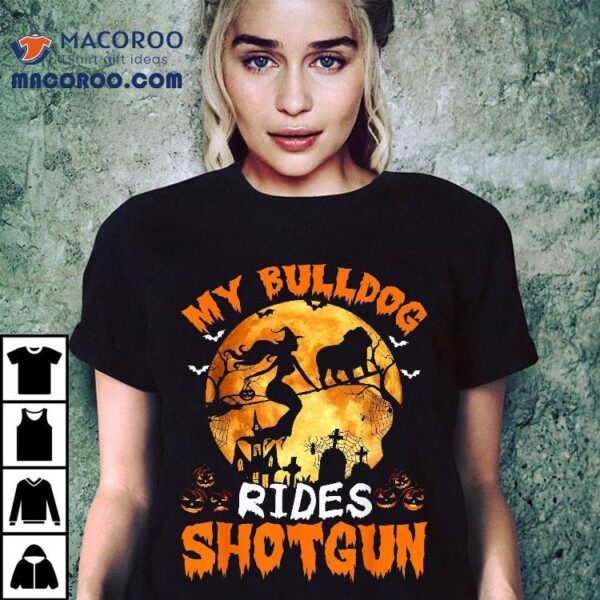 My Bulldog Dog Rides Shotgun Witch Halloween Shirt