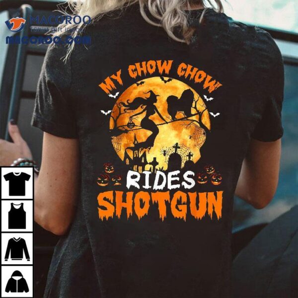 My Chow Dog Rides Shotgun Witch Halloween Shirt