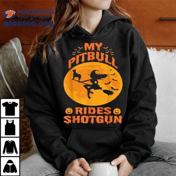 My Pitbull Rides Shotgun Halloween Funny Witches Pumpkin Shirt