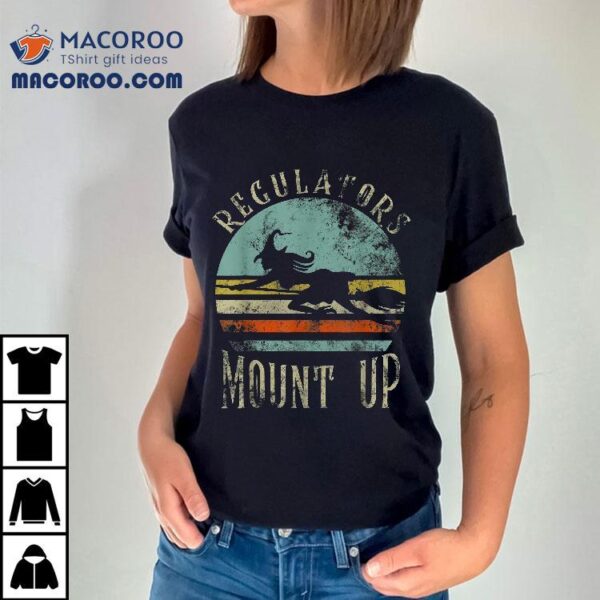 Regulators Mount Up, Funny Halloween Witch Shirt