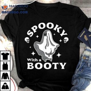 Spooky With A Booty Funny Halloween Ghost Amp Skulls Tshirt