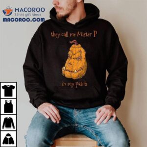 They Call Me Mr. P In My Patch Halloween Pumpkin Costume Shirt 2 They Call Me Mr P In My Patch Halloween Pumpkin Costume Tshirt
