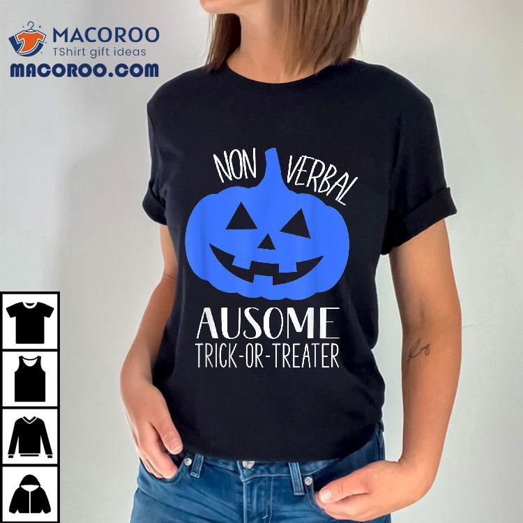 Trick Or Treat Non-verbal Halloween Pumpkin Autism Awareness Shirt Trick Or Treat Non-verbal Halloween Pumpkin Autism Awareness Shirt