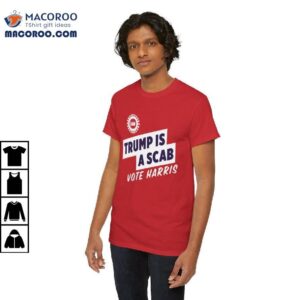 Trump Is A Scab Vote Harris Shirt