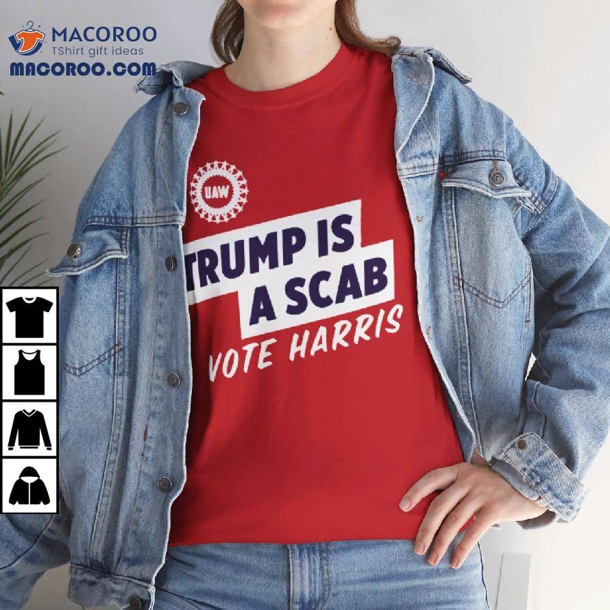 Trump Is A Scab Vote Harris Shirt Trump Is A Scab Vote Harris Shirt