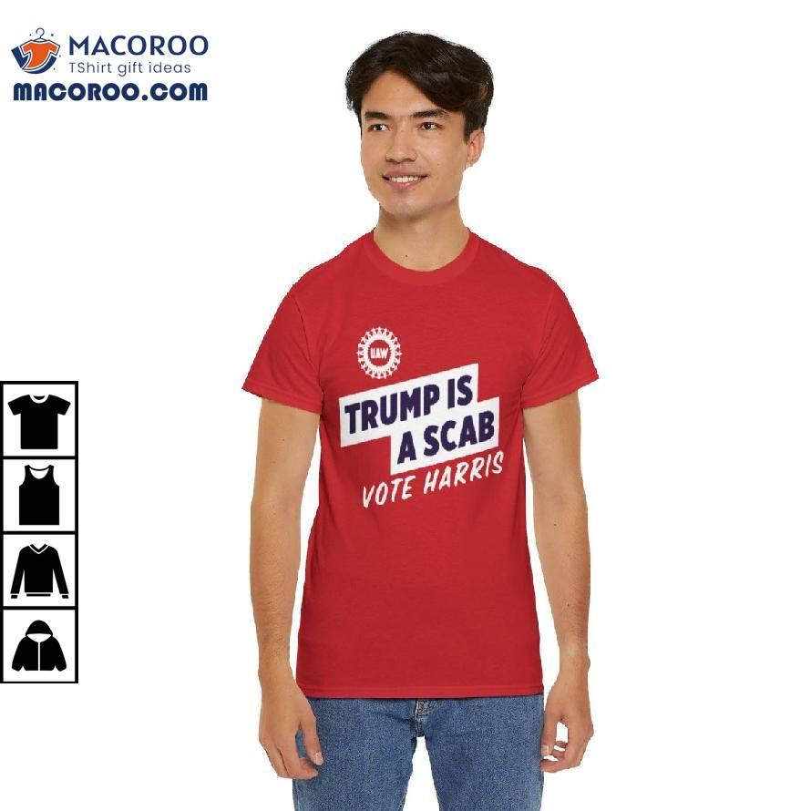 Trump Is A Scab Vote Harris Shirt Trump Is A Scab Vote Harris Shirt