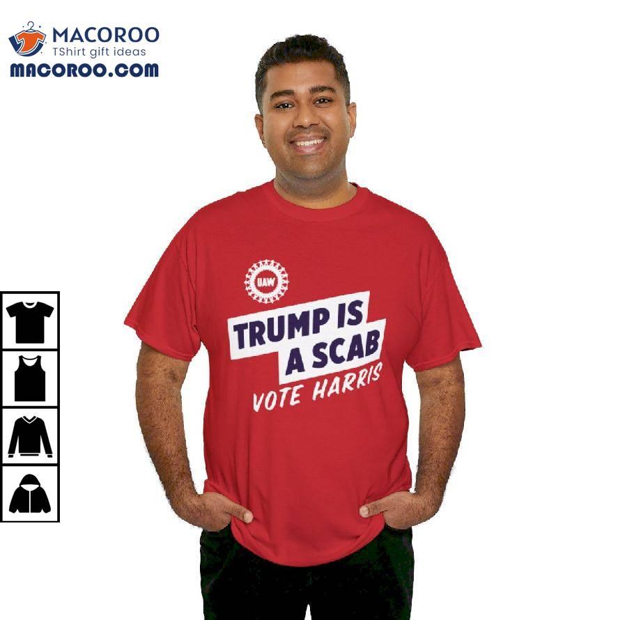 Trump Is A Scab Vote Harris Shirt Trump Is A Scab Vote Harris Shirt