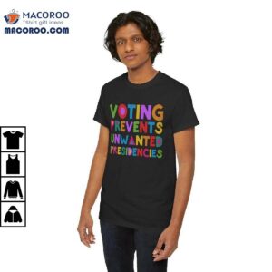 Voting Prevents Unwanted Presidencies Shirt 2 Voting Prevents Unwanted Presidencies Shirt