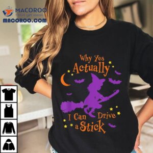 Why Yes Actually I Can Drive A Stick Halloween Witch Tshirt