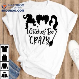 Witches Be Crazy Funny Halloween Tshirt