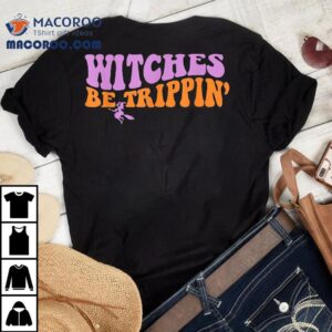 Witches Be Trippin – Funny Witch Halloween Outfit Shirt