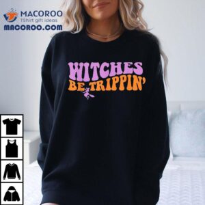 Witches Be Trippin Funny Witch Halloween Outfi Tshirt