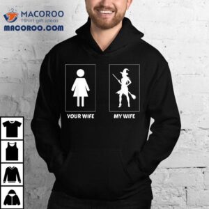 Your Wife My Witch Funny Halloween Comparing Wives Tshirt