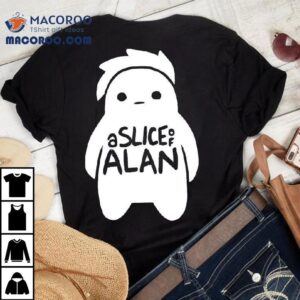 A Slice Of Alan Tshirt