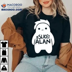 A Slice Of Alan Tshirt