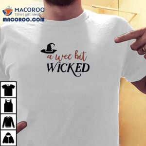 A Wee Bit Wicked Halloween Tshirt
