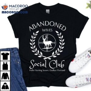Abandoned Wives Social Club Of Hunter Husband Hunting Season Tshirt