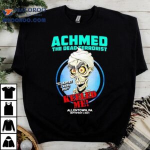 Achmed The Dead Terrorist Keeled Me Allentown Pa In 2024 Jeff Dunham Shirt
