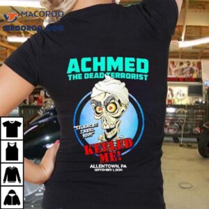 Achmed The Dead Terrorist Keeled Me Allentown Pa In 2024 Jeff Dunham Shirt