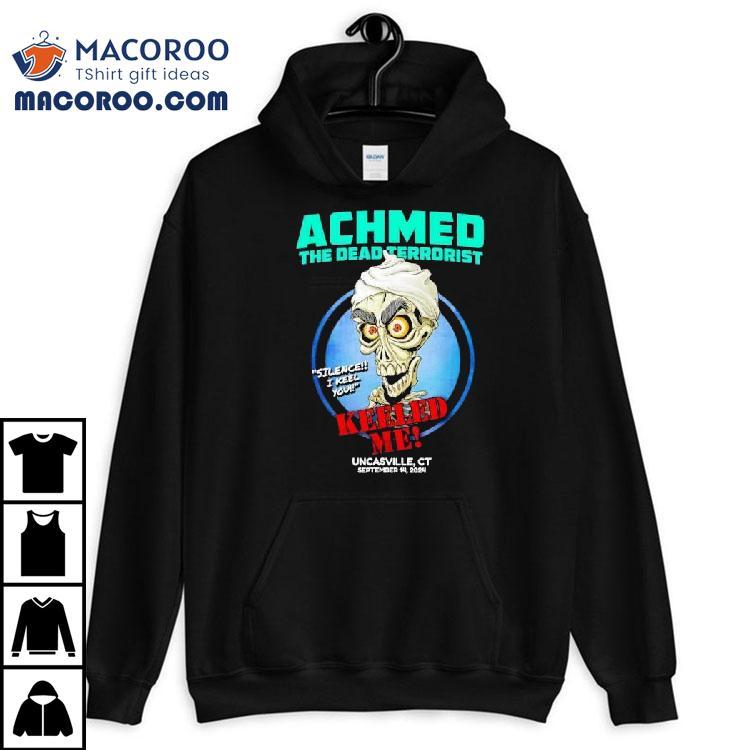 Achmed The Dead Terrorist Uncasville Keeled Me Shirt Achmed The Dead Terrorist Uncasville Keeled Me Shirt