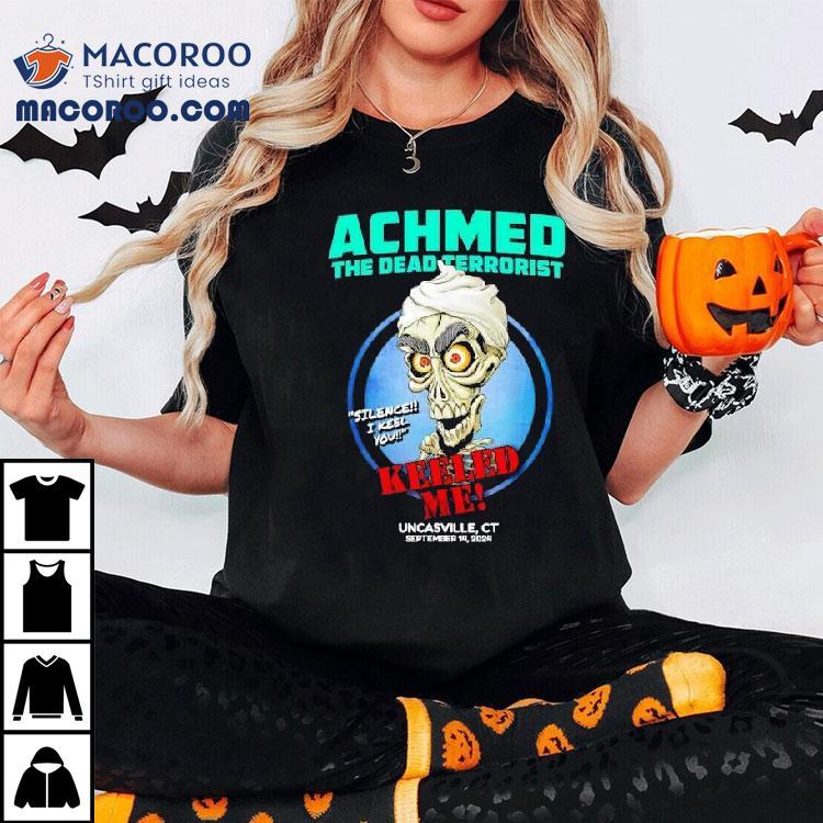 Achmed The Dead Terrorist Uncasville Keeled Me Shirt Achmed The Dead Terrorist Uncasville Keeled Me Shirt