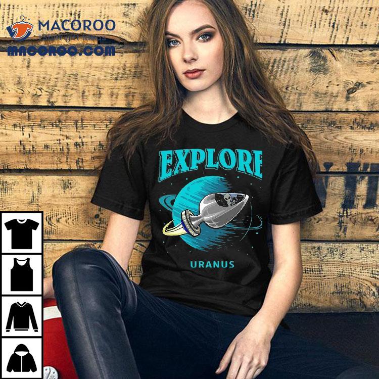 Alien Explore Uranus Shirt Alien Explore Uranus Shirt