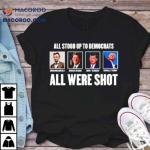All Stood Up To Democrats All Were Sho Tshirt