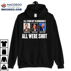 All Were Shot Up To Democrats All Were Sho Tshirt