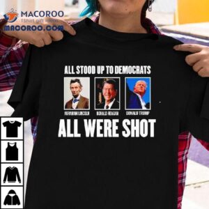 All Were Shot Up To Democrats All Were Sho Tshirt