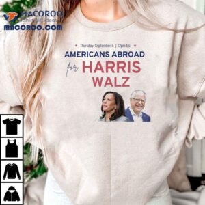 Americans Abroad For Harris Walz 2024 Shirt