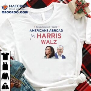 Americans Abroad For Harris Walz 2024 Shirt