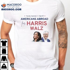 Americans Abroad For Harris Walz 2024 Shirt 2 Americans Abroad For Harris Walz Tshirt
