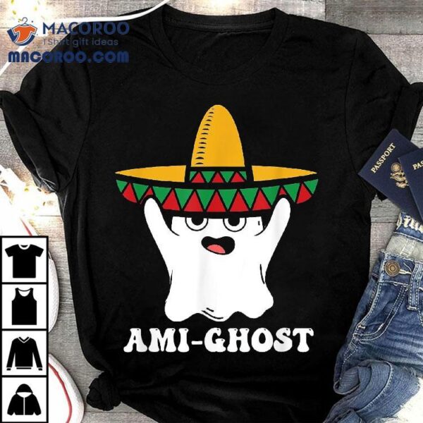 Amighost Spooky Halloween Ghost Mexican Sombrero Ami-ghost Shirt