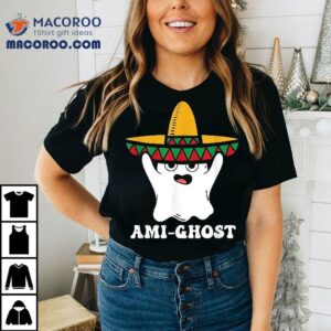 Amighost Spooky Halloween Ghost Mexican Sombrero Ami-ghost Shirt