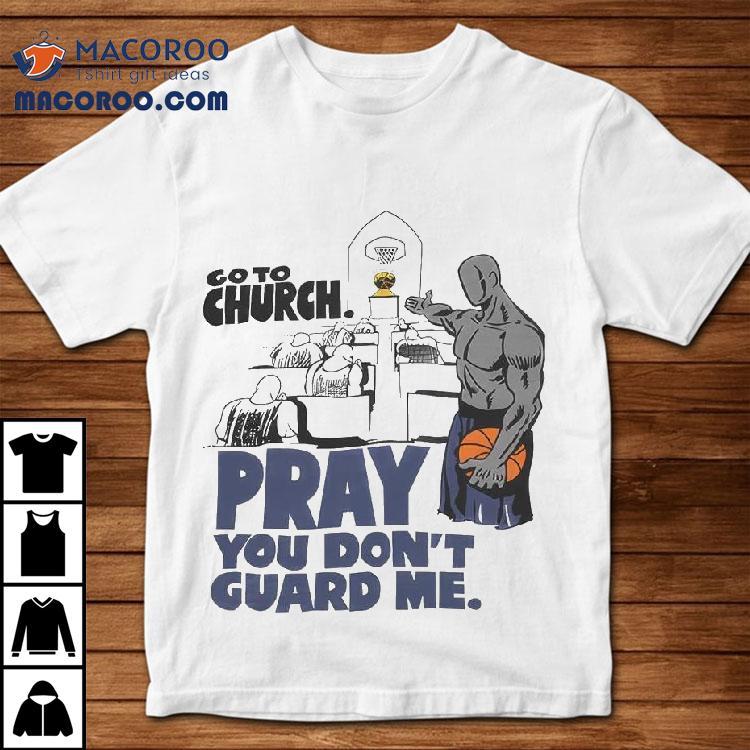 And1 Go To Church Pray You Don’t Guard Me Shirt And1 Go To Church Pray You Don’t Guard Me Shirt