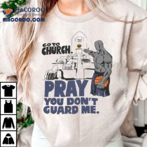 And1 Go To Church Pray You Don’t Guard Me Shirt 2 And Go To Church Pray You Don T Guard Me Tshirt