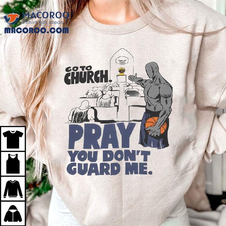 And1 Go To Church Pray You Don’t Guard Me Shirt And1 Go To Church Pray You Don’t Guard Me Shirt