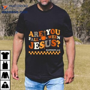 Are You Fall-o-ween Jesus Christian Halloween Pumpkin Shirt