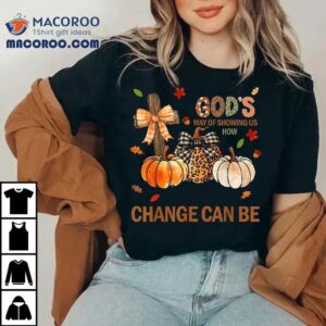 Autumn Is Gods Way Of Showing Us How Beautiful Change Can Be Shirt