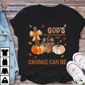 Autumn Is Gods Way Of Showing Us How Beautiful Change Can Be Tshirt