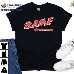 B.a.m.f Bad Ass Mother Fucker Shirt B.a.m.f Bad Ass Mother Fucker Shirt