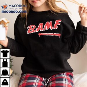 B.a.m.f Bad Ass Mother Fucker Shirt